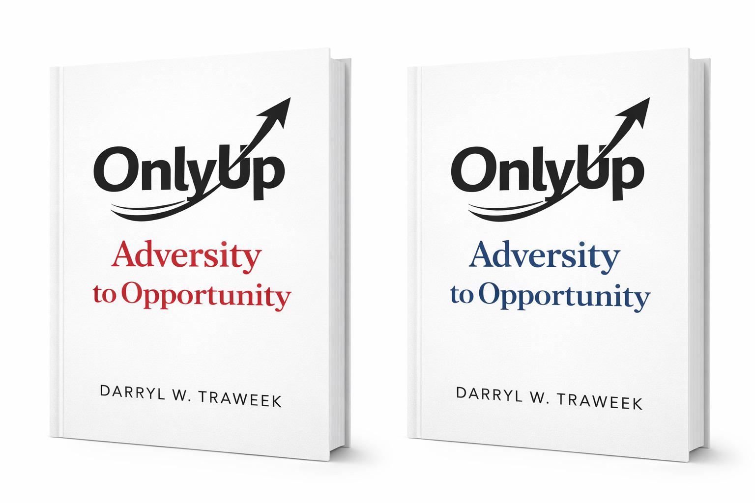 OnlyUp: Adversity to Opportunity — by Darryl Traweek